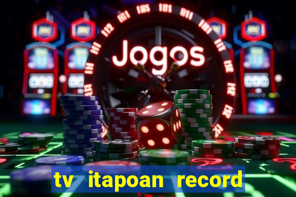 tv itapoan record bahia ao vivo online